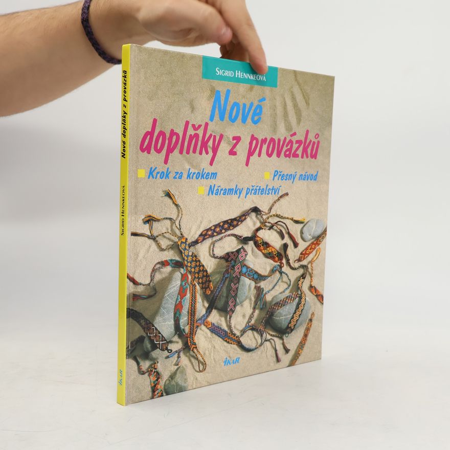 Sigrid Hennke Nové doplňky z provázků : krok za krokem - přesný návod - náramky přátelství