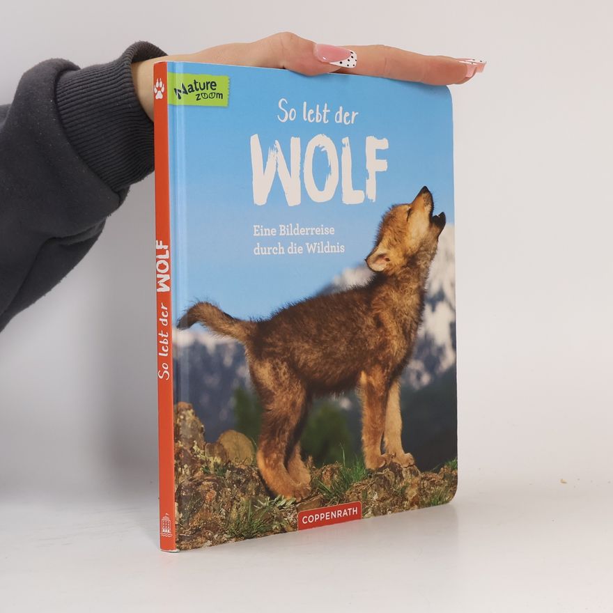 Sandra Noa So lebt der Wolf. Eine Bilderreise durch die Wildnis