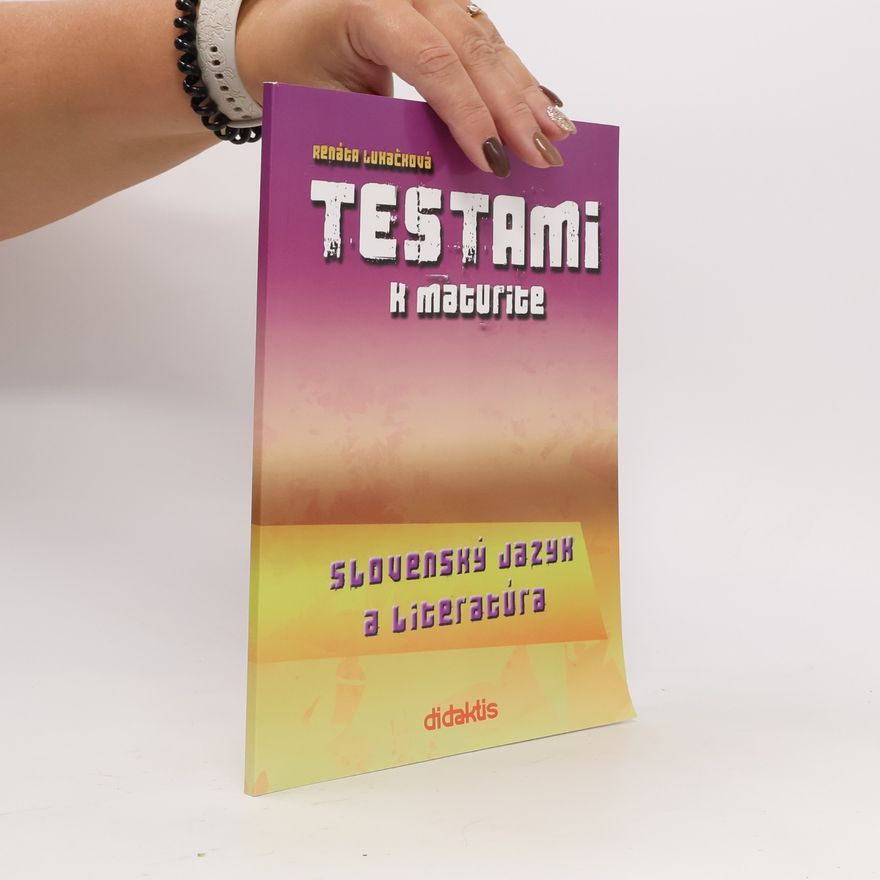 Renáta Lukačová Testami k maturite. Slovenský jazyk a literatúra