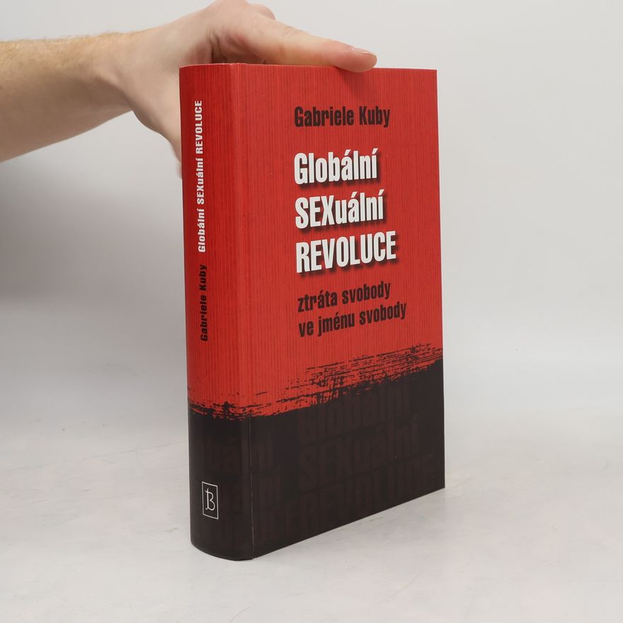 Gabriele Kuby Globální sexuální revoluce. Ztráta svobody ve jménu svobody
