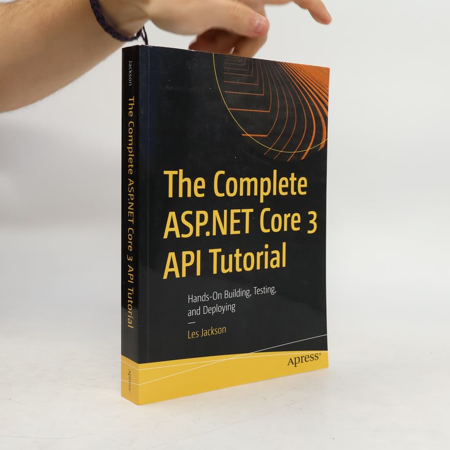 Lesley Jackson The Complete ASP.NET Core 3 API Tutorial