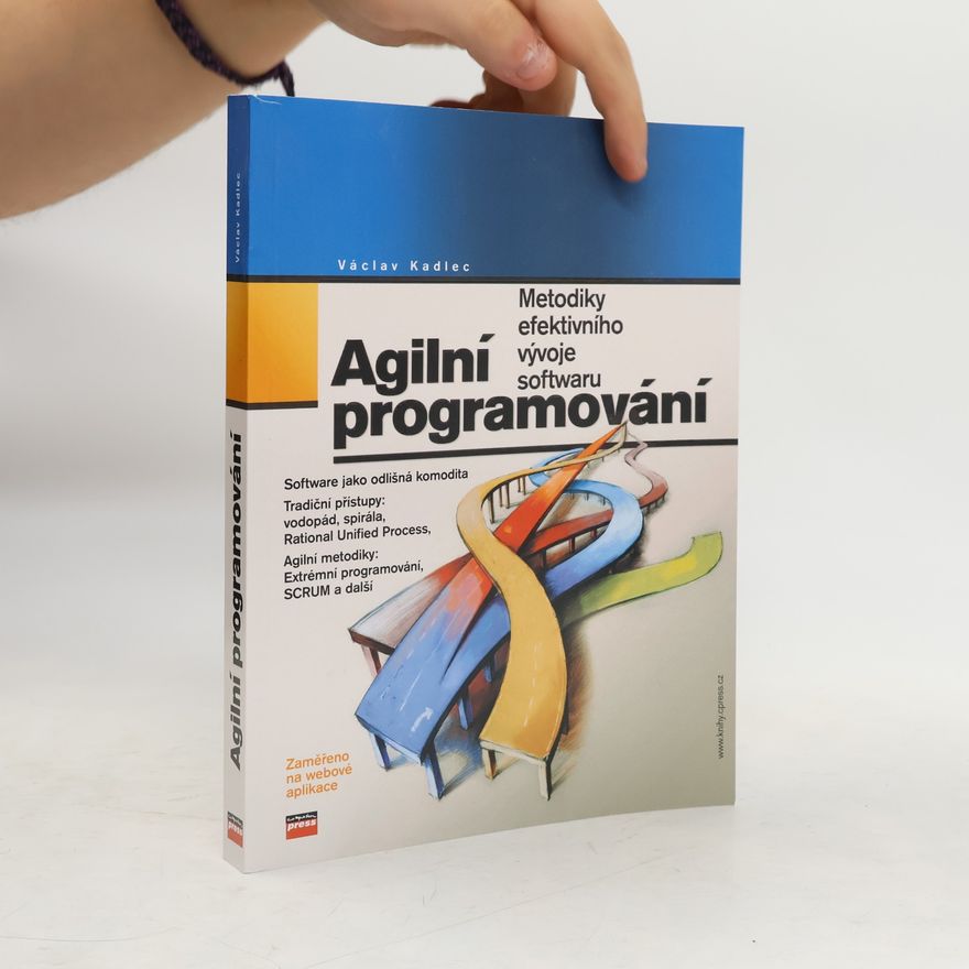 Václav Kadlec Agilní programování. Metodiky efektivního vývoje softwaru
