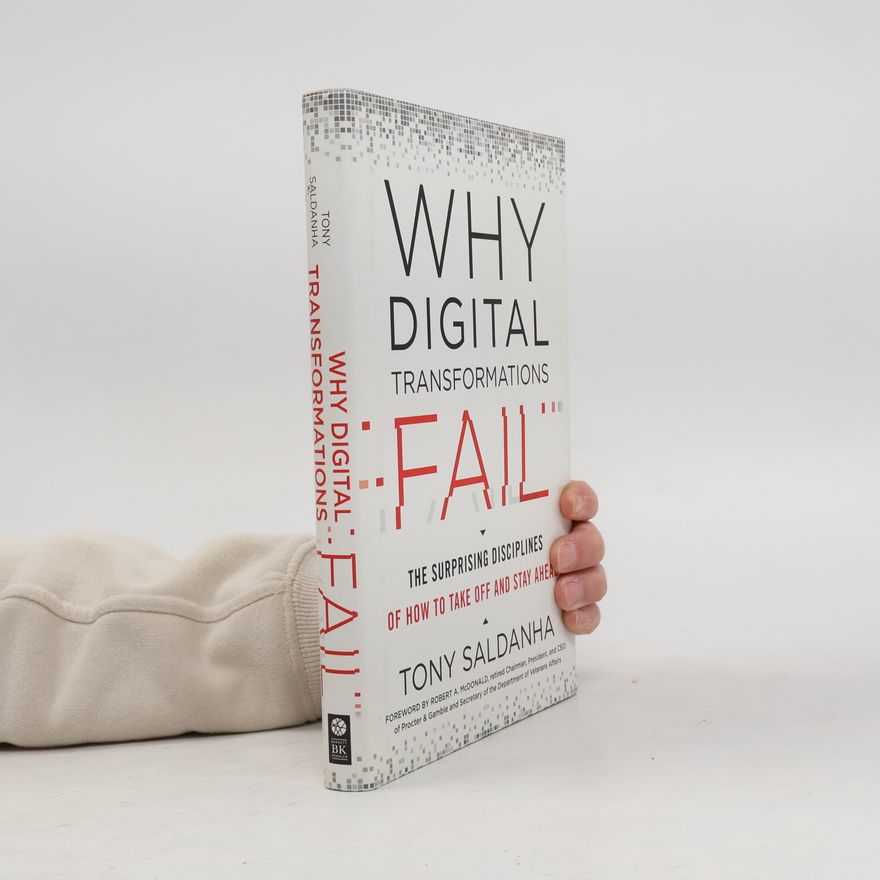 Tony Saldanha Why digital transformations fail : the surprising disciplines of how to take off and stay ahead