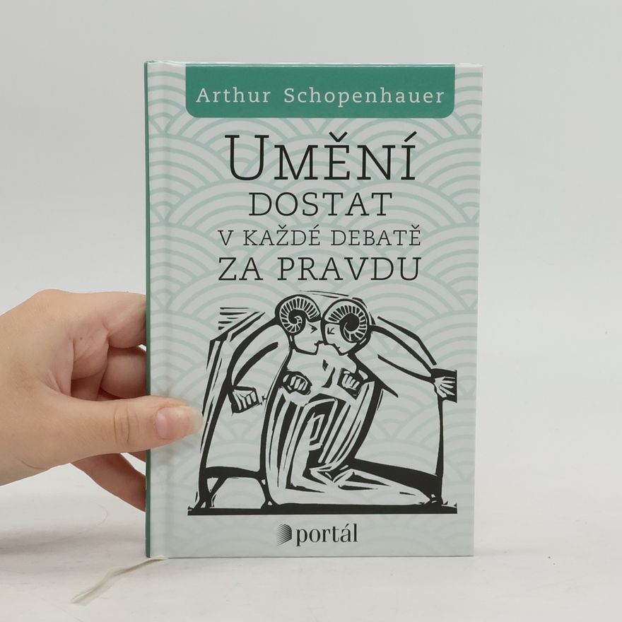 Arthur Schopenhauer Umění dostat v každé debatě za pravdu