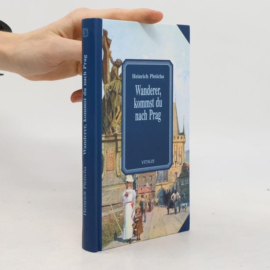 Heinrich Pleticha Wanderer, kommst du nach Prag. Anekdoten und Geschichten aus der goldenen Stadt