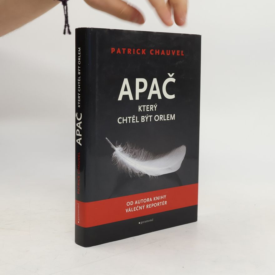 Patrick Chauvel Apač, který chtěl být orlem