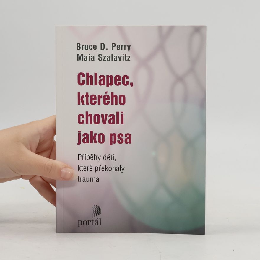 Bruce Duncan Perry Chlapec, kterého chovali jako psa