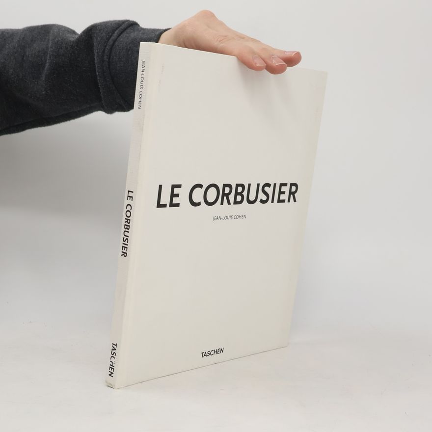 Jean-Louis Cohen Le Corbusier, 1887-1965 : the lyricism of architecture in the machine age