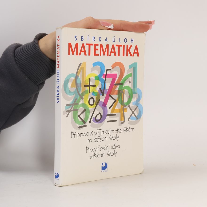 Martin Dytrych Matematika - sbírka úloh: Příprava k přijímacím zkouškám na střední školy: Procvičování učiva základní školy