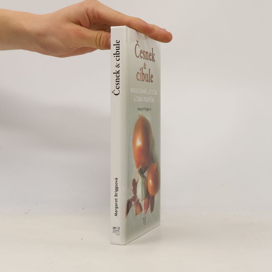 Margaret Briggs Česnek & cibule : mnohostranné, užitečné a zdraví prospěšné