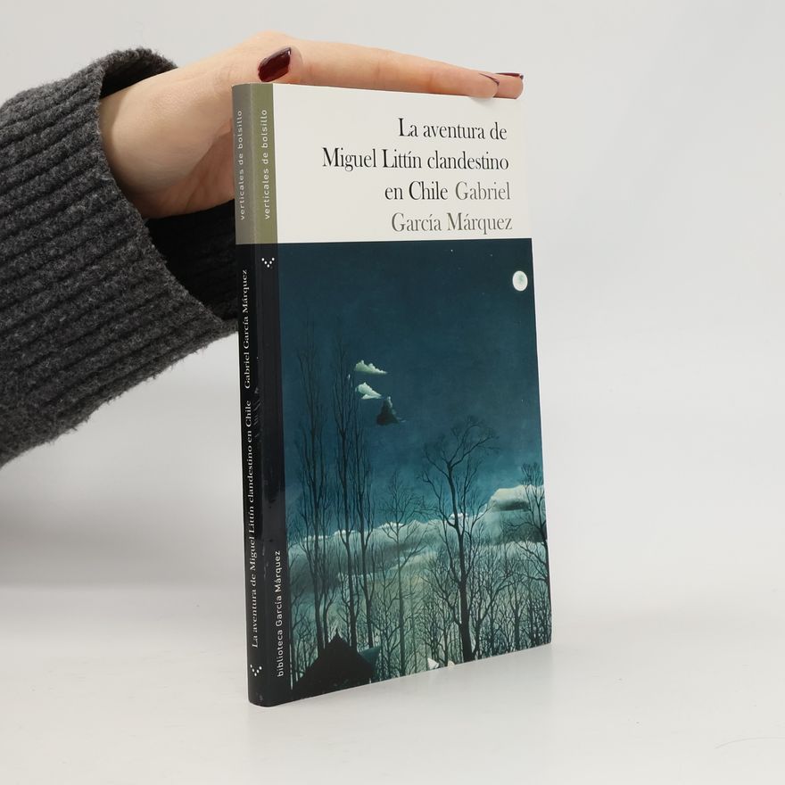 Gabriel García Márquez Las aventuras de Miguel Littín clandestino en Chile