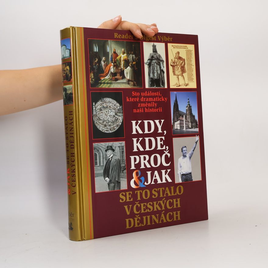 Petr Čornej Kdy, kde, proč & jak se to stalo v českých dějinách. Sto událostí, které dramaticky změnily naši historii