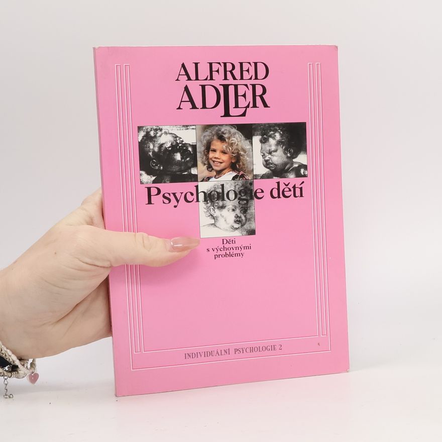 Alfred Adler Psychologie dětí : Děti s výchovnými problémy