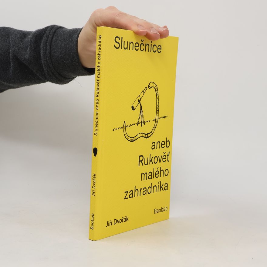 Jiří Dvořák Slunečnice aneb Rukověť malého zahradníka