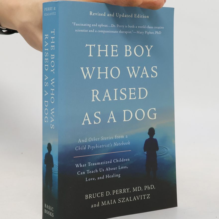 Bruce Duncan Perry The Boy Who Was Raised as a Dog, 3rd Edition