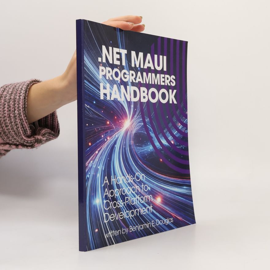 Douglas, Benjamin E. .NET MAUI Programmers Handbook: A Hands-On Approach to Cross-Platform Development (The Tech Essential Programming Guide, Band 3)