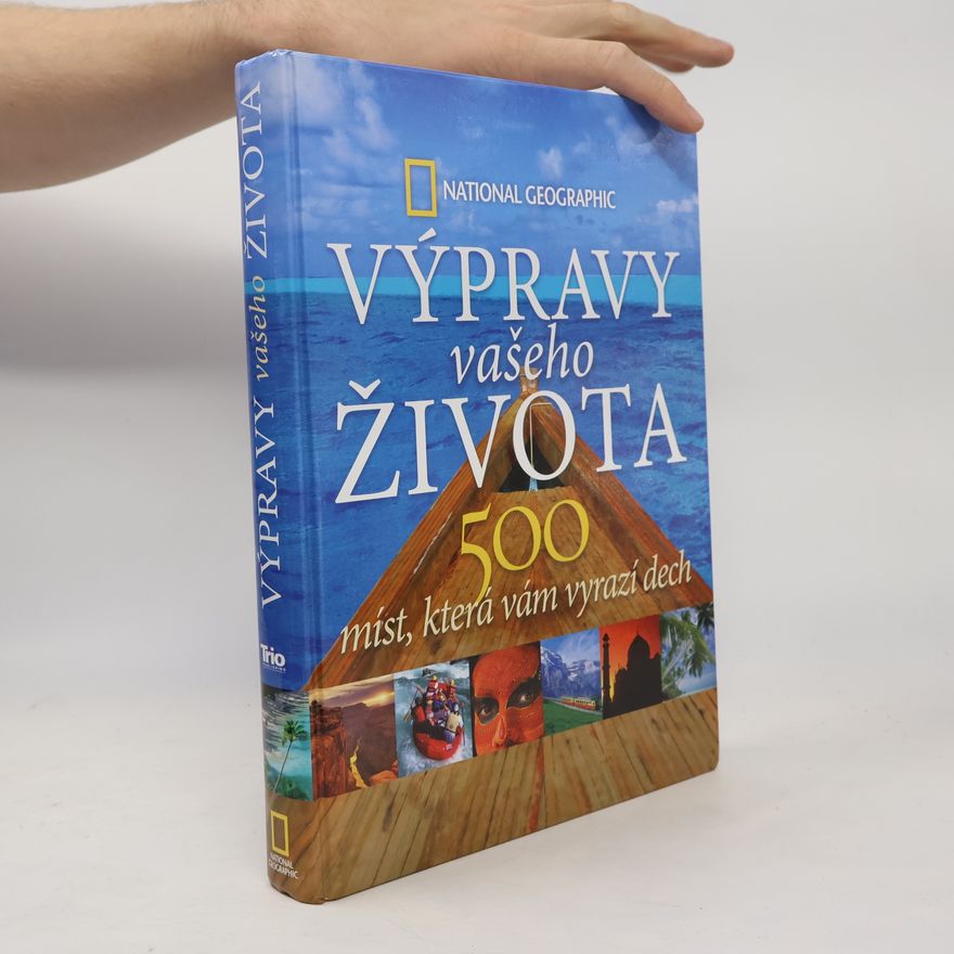 Keith Bellows Výpravy vašeho života: 500 míst, která vám vyrazí dech