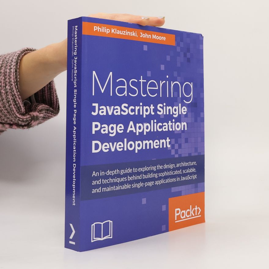 Philip Klauzinski Mastering JavaScript Single Page Application Development