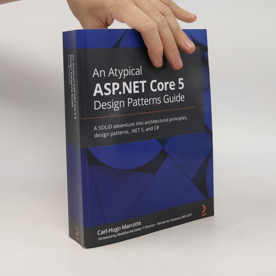 Abdelhamid Zebdi An Atypical ASP.NET Core 5 Design Patterns Guide