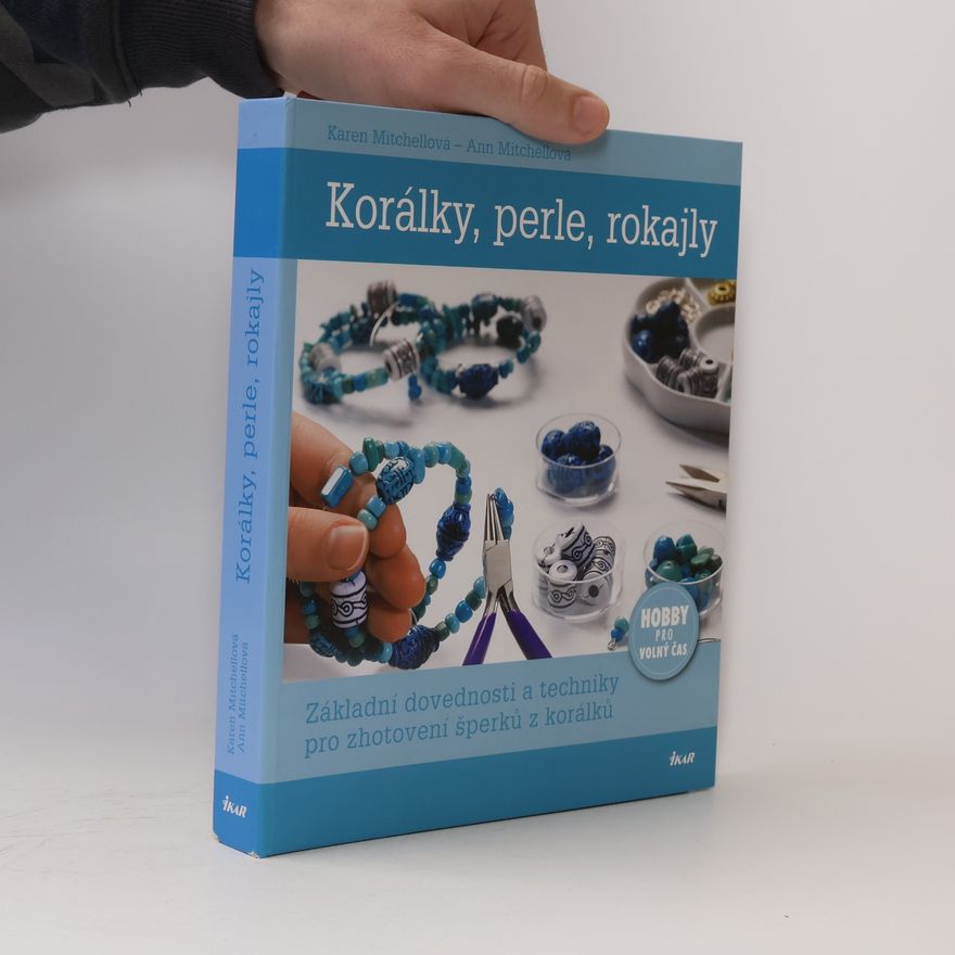 Ann Mitchell Korálky, perle, rokajly : základní dovednosti a techniky pro zhotovení šperků z korálků