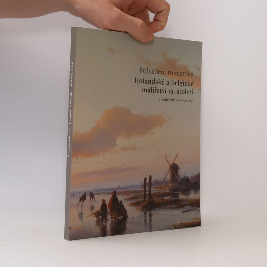 Kateřina Kuthanová Pohledem romantika / Holandské a belgické malířství 19. století z Rademakersovy sbírky