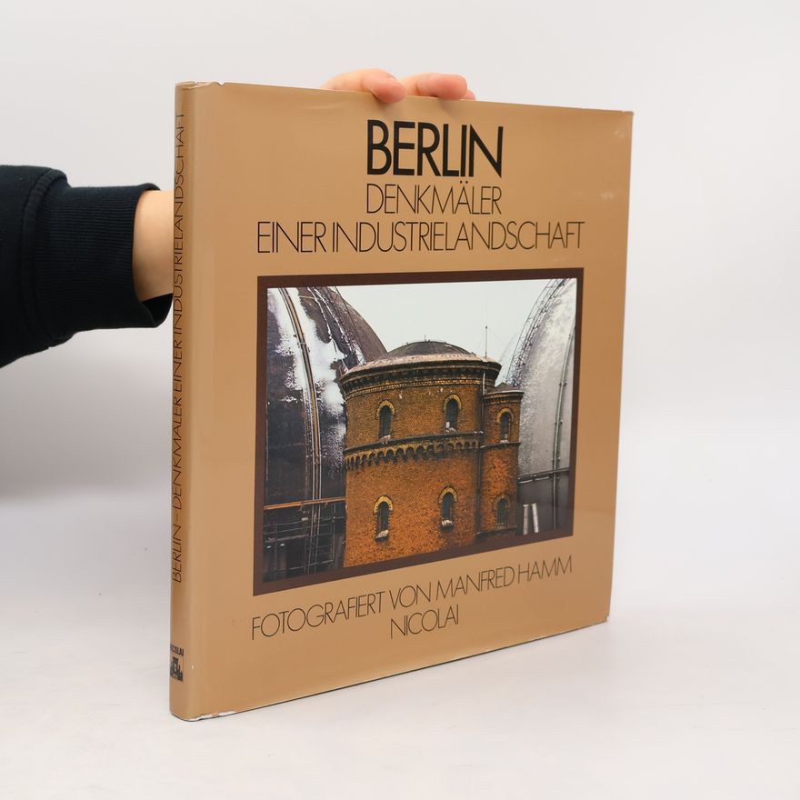 Manfred Hamm Berlin, Denkmäler einer Industrielandschaft