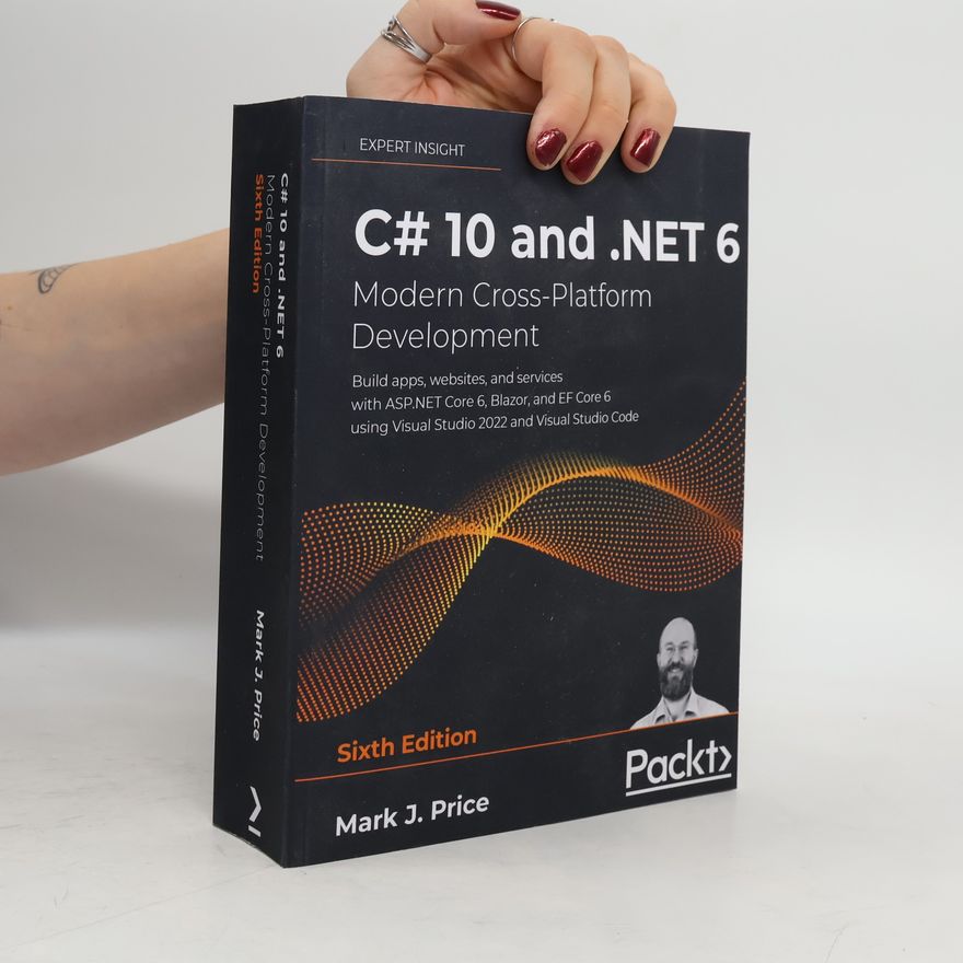 Mark J. Price C# 10 and .NET 6 - Modern Cross-Platform Development