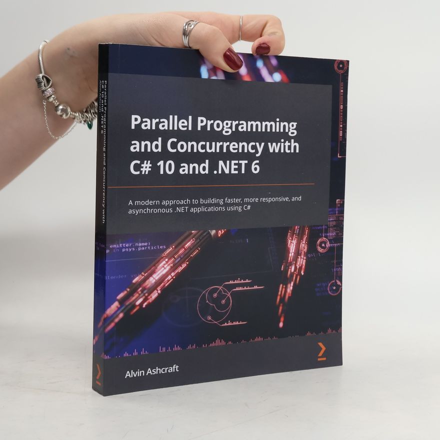 Alvin Ashcraft Parallel Programming and Concurrency with C# 10 and .NET 6