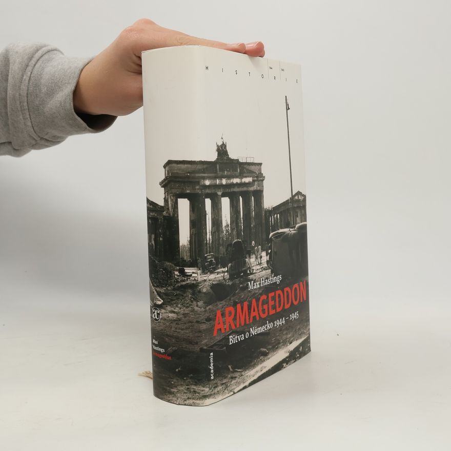 Max Hastings Armageddon : bitva o Německo 1944-1945