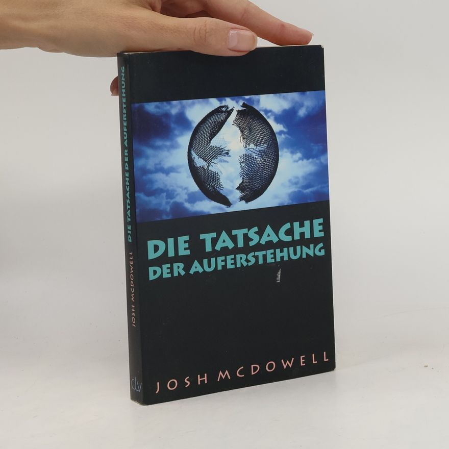 Josh Mac Dowell Die Tatsache der Auferstehung