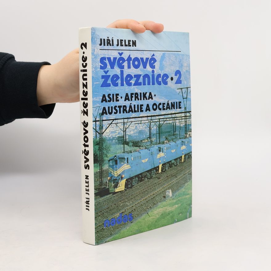 Jiří Jelen Světové železnice 2. Asie, Afrika, Austrálie, Oceánie