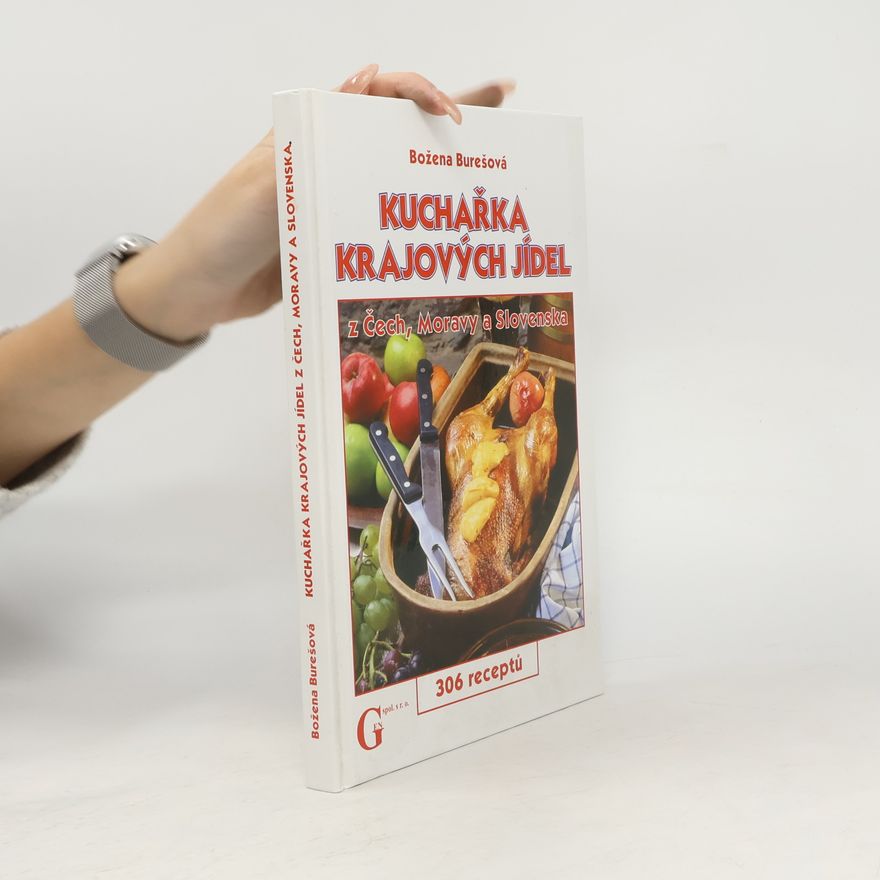 Božena Burešová Kuchařka krajových jídel z Čech, Moravy a Slovenska : 306 receptů