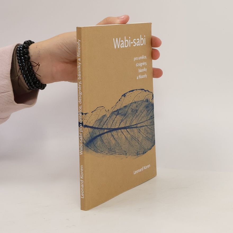 Leonard Koren Wabi-sabi pro umělce, designéry, básníky a filozofy