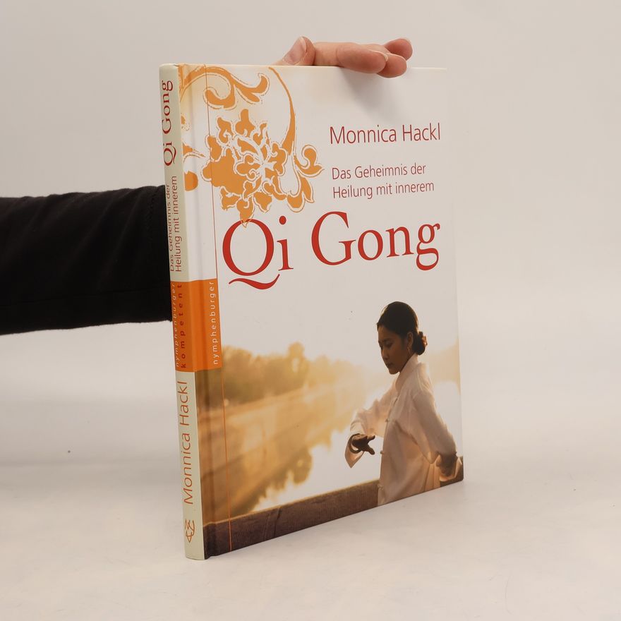 Monnica Hackl Das Geheimnis der Heilung mit innerem Qi Gong