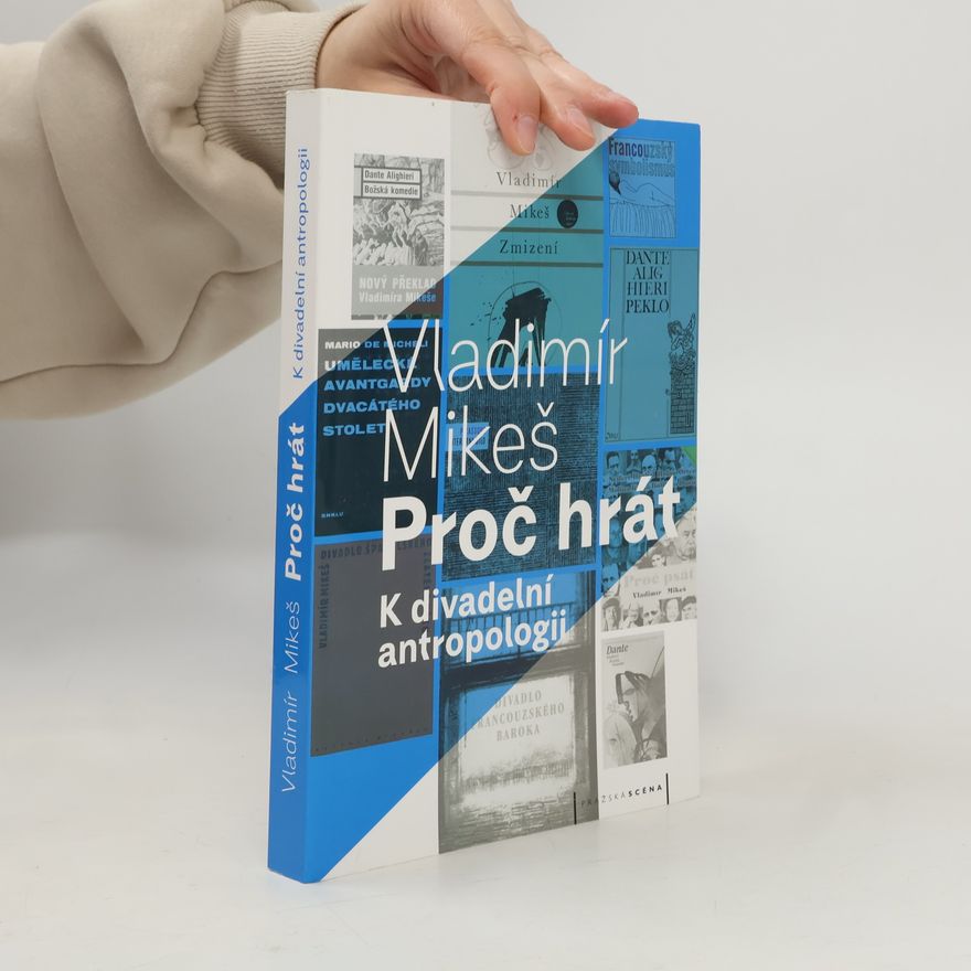 Vladimír Mikeš Proč hrát: k divadelní antropologii