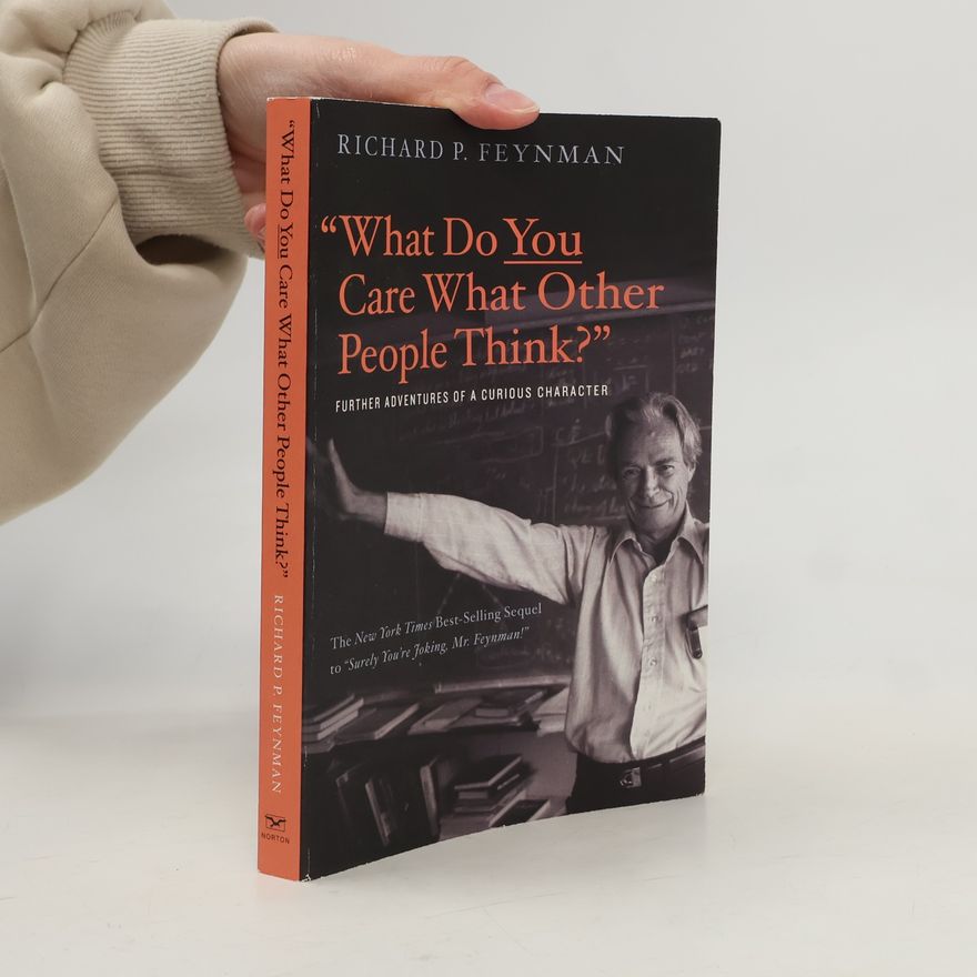 Richard Feynman What Do You Care What Other People Think?