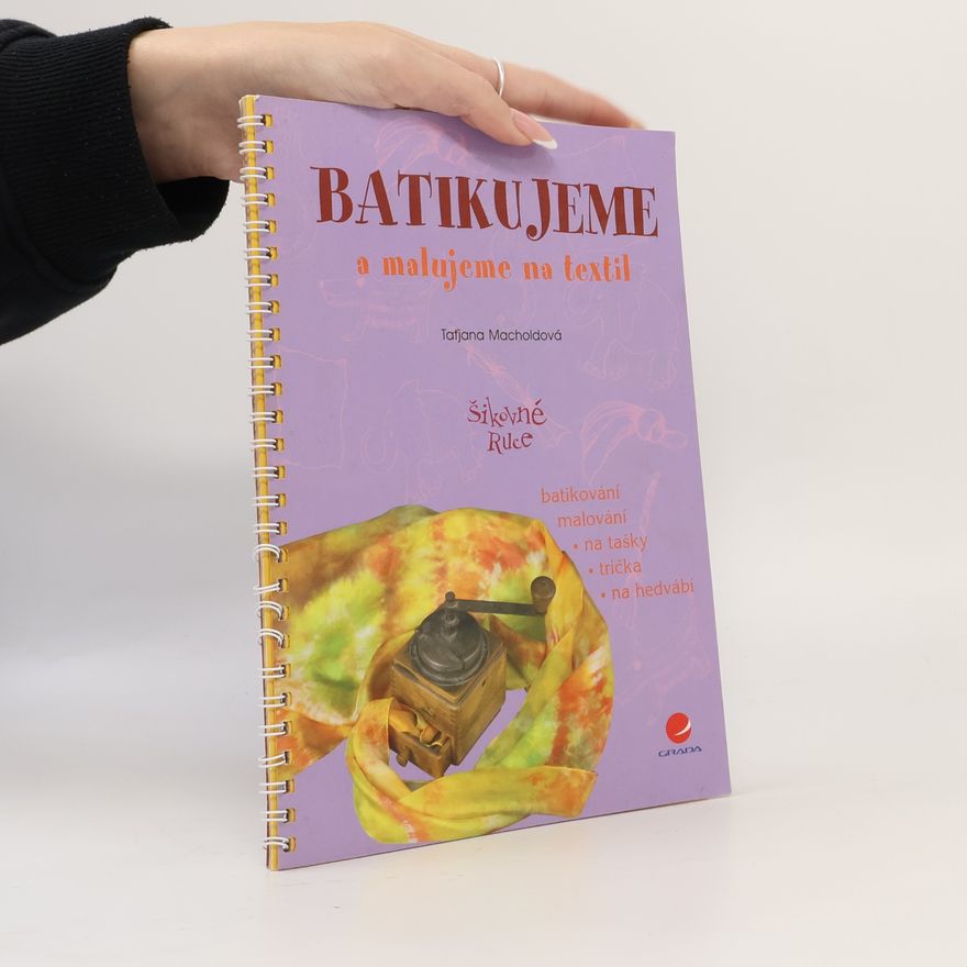 Taťjana Macholdová Batikujeme a malujeme na textil