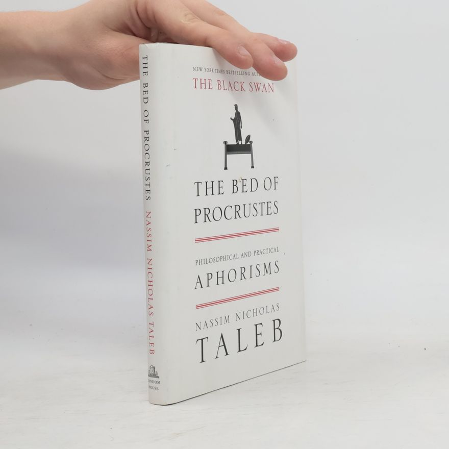 Nassim Nicholas Taleb The Bed of Procrustes: Philosophical and Practical Aphorisms