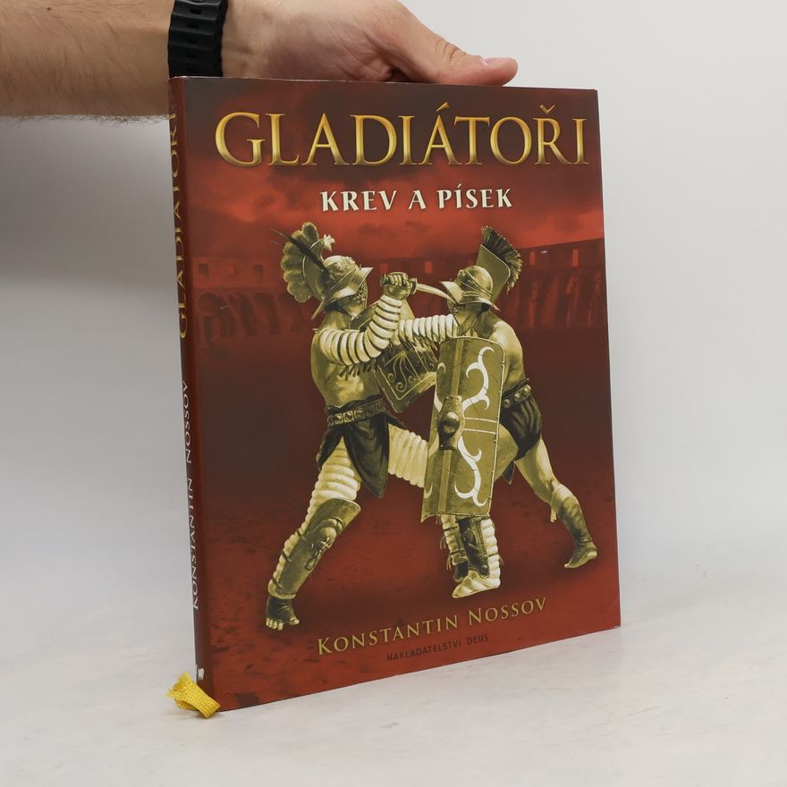 Konstantin Nossov Gladiátoři - Krev a písek
