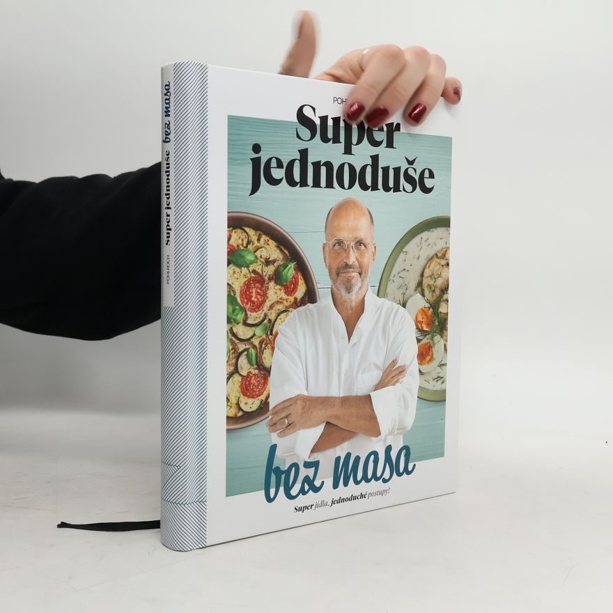 Zdeněk Pohlreich Super jednoduše bez masa : super jídla, jednoduché postupy!