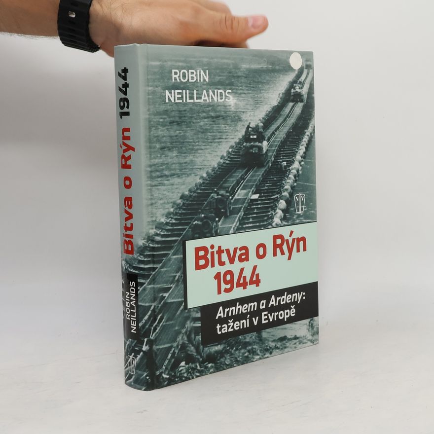 Robin Neillands Bitva o Rýn 1944