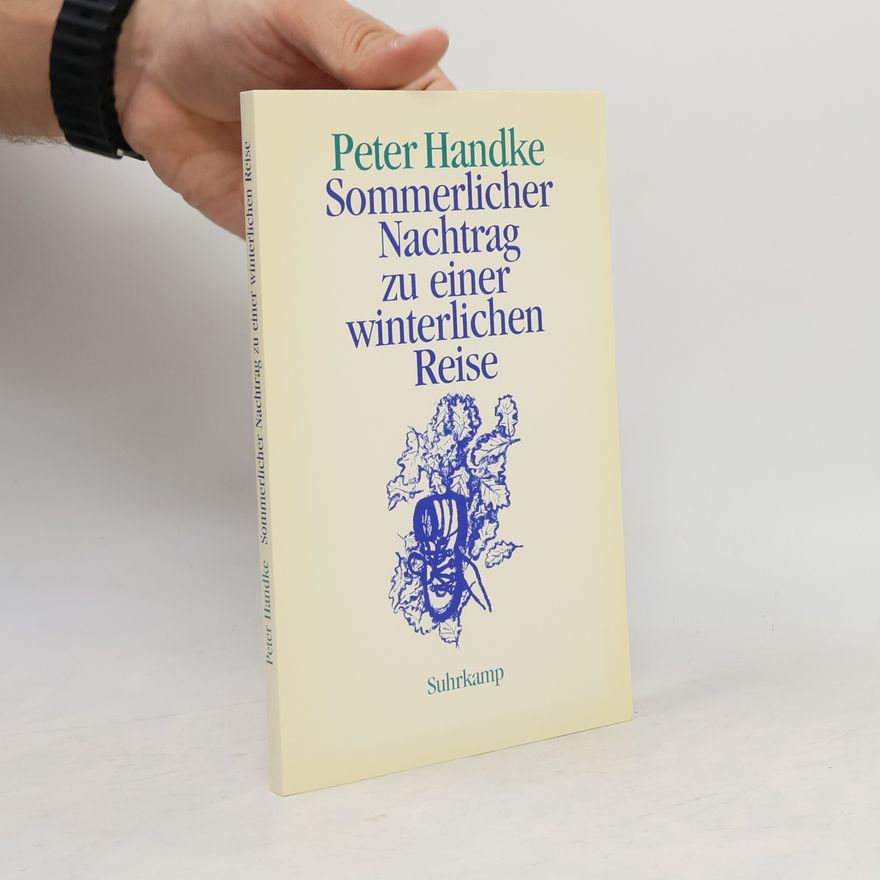 Peter Handke Sommerlicher Nachtrag zu einer winterlichen Reise