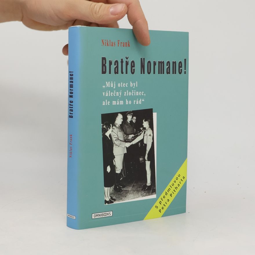 Niklas Frank Bratře Normane! : "můj otec byl válečný zločinec, ale mám ho rád"