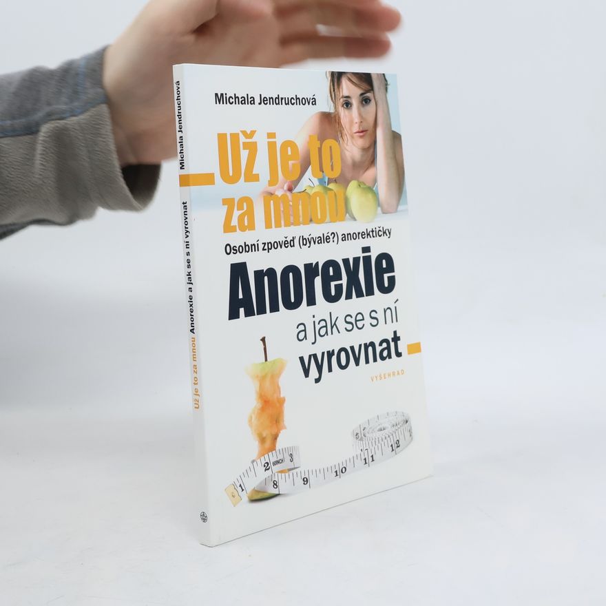 Michala Jendruchová Už je to za mnou. Osobní zpověď (bývalé?) anorektičky