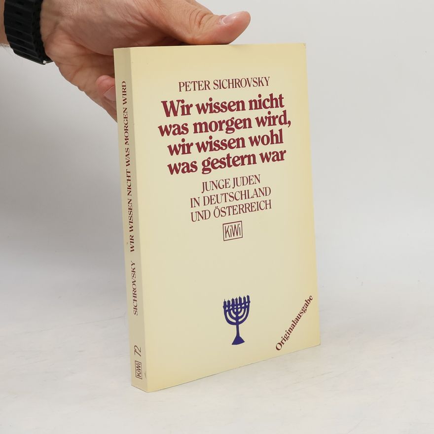 Peter Sichrovsky Wir wissen nicht, was morgen wird, wir wissen wohl, was gestern war