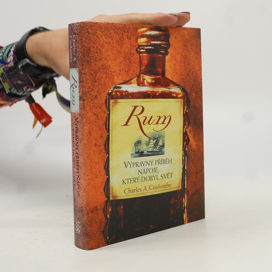 Charles A. Coulombe Rum: Výpravný příběh nápoje, který dobyl svět