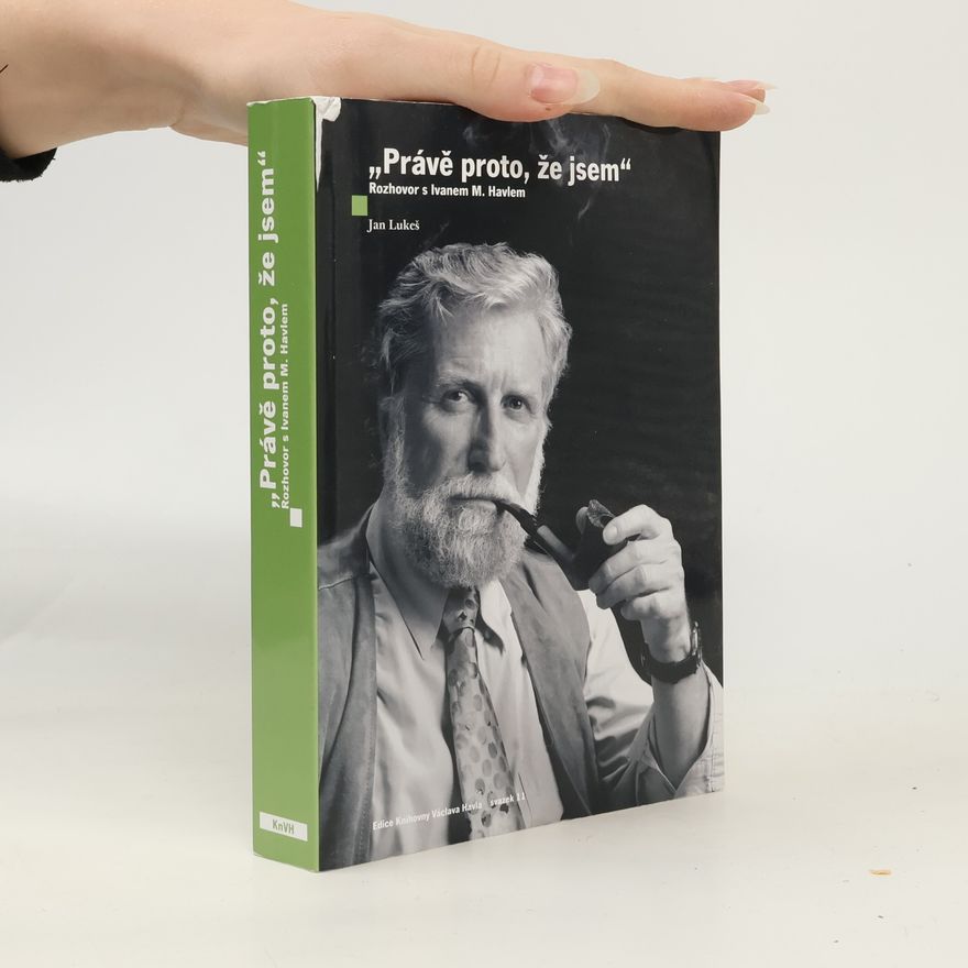 Ivan M. Havel Právě proto, že jsem : rozhovor s Ivanem M. Havlem