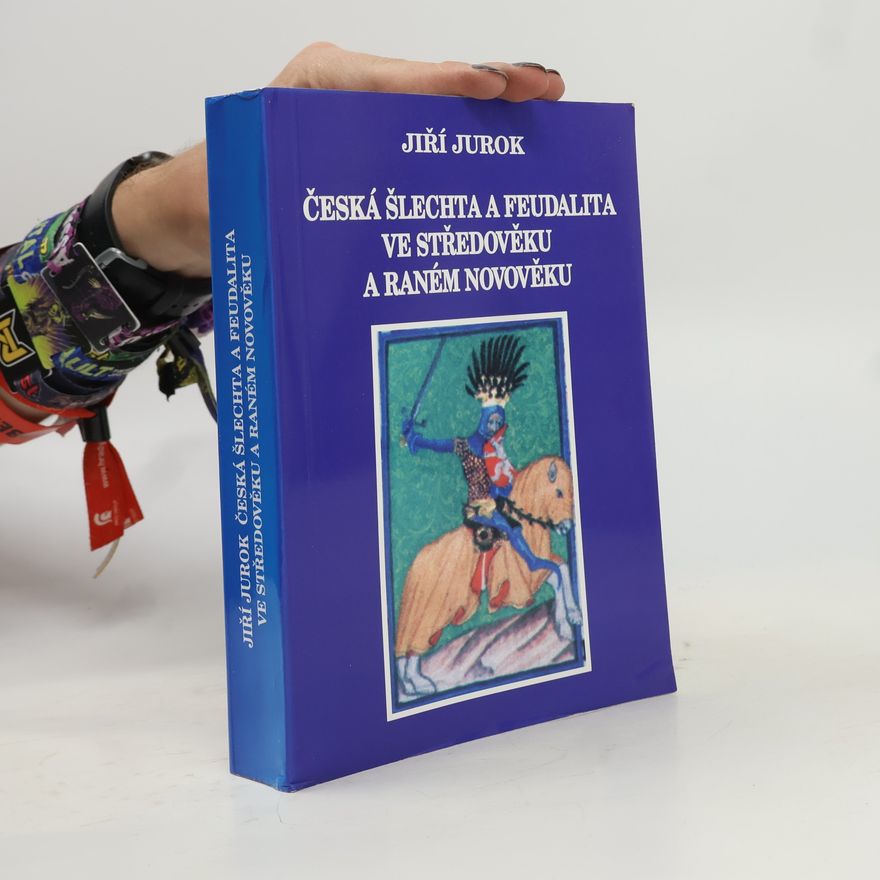Jiří Jurok Česká šlechta a feudalita ve středověku a raném novověku