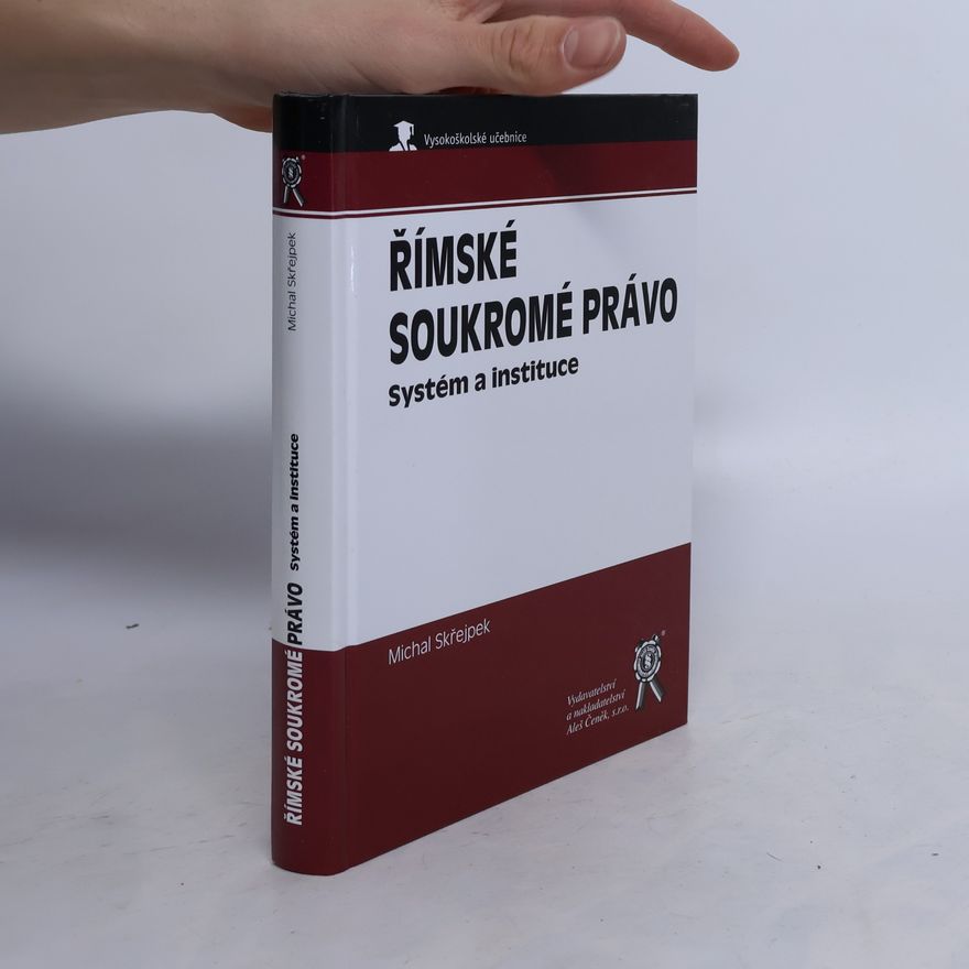 Michal Skřejpek Římské soukromé právo. Systém a instituce