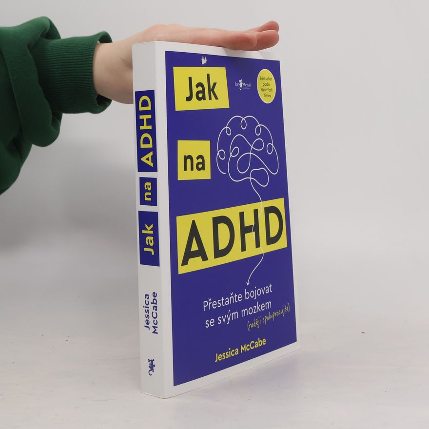 Jessica McCabe Jak na ADHD: Přestaňte bojovat se svým mozkem (raději spolupracujte)